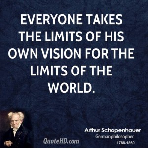 1152721905-arthur-schopenhauer-quote-everyone-takes-the-limits-of-his-own-vision